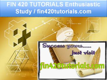 FIN 420 TUTORIALS Enthusiastic Study / fin420tutorials.com