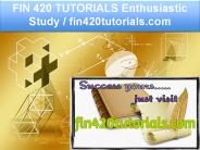 FIN 420 TUTORIALS Enthusiastic Study / fin420tutorials.com