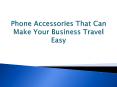 Phone Accessories That Can Make Your Business Travel Easy PowerPoint PPT Presentation