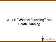 WILL is Wealth Planning and Not Death Planning