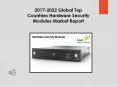 2017-2022 Global Top Countries Hardware Security Modules Market Report PowerPoint PPT Presentation