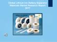 Global Lithium Ion Battery Separator Materials Market Research Report 2017 PowerPoint PPT Presentation