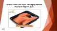 Fresh Sea Food Packaging Market Research Report 2017 PowerPoint PPT Presentation