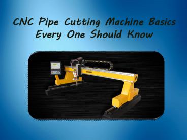 CNC Pipe Cutting Machine Basics Every One Should Know
