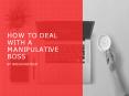 How to deal with a manipulative boss PowerPoint PPT Presentation