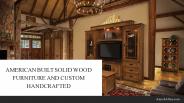 AMERICAN BUILT SOLID WOOD FURNITURE AND CUSTOM HANDCRAFTED