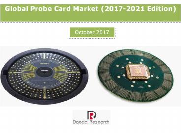 Global Probe Card Market (2017-2021 Edition) - Daedal Research