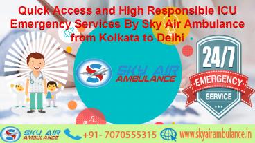 Quick Access and High Responsible ICU Emergency Services by Sky Air Ambulance from Kolkata to Delhi