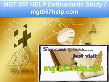 MGT 557 HELP Enthusiastic Study / mgt557help.com