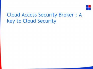 Cloud Access Security Broker : A key to Cloud Security
