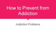 How to prevent from addiction (1)
