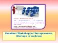 Excellent Workshop for Entrepreneurs, Startups in Lucknow PowerPoint PPT Presentation
