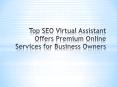 Top SEO Virtual Assistant Offers Premium Online Services for Business Owners PowerPoint PPT Presentation