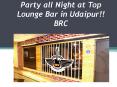 Party all Night at Top Lounge Bar in Udaipur!! BRC PowerPoint PPT Presentation