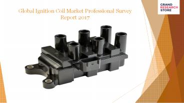 Global Ignition Coil Market Professional Survey Report 2017 (1)