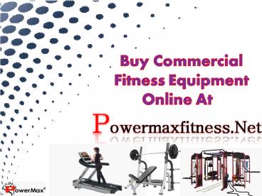 Buy Commercial  Fitness Equipment Online At Powermaxfitness.Net