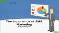 The Importance of SMS Marketing PowerPoint PPT Presentation