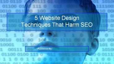 5 Website Design Techniques That Harm SEO