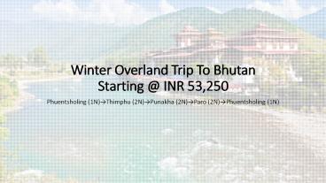 Book Winter Overland Trip to Bhutan with SOTC Holidays