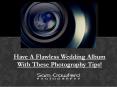 Have A Flawless Wedding Album With These Photography Tips! PowerPoint PPT Presentation