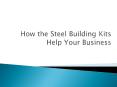 How the Steel Building Kits Help Your Business PowerPoint PPT Presentation