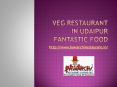 Veg Restaurant in Udaipur Fantastic Food PowerPoint PPT Presentation