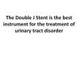 Double J Stents (1) PowerPoint PPT Presentation