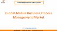 Mobile Business Process Management Market PowerPoint PPT Presentation