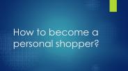 how to become a personal shopper