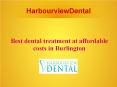 Best dental treatment at affordable costs in Burlington PowerPoint PPT Presentation