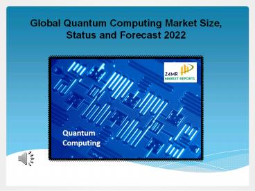 Global Quantum Computing Market Size, Status and Forecast 2022