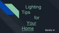 Lighting Tips for Your Home PowerPoint PPT Presentation