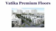 Vatika Premium Floors in gurgaon