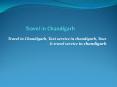 Travel in Chandigarh - +91-9814473381 Tour & taxi service in chandigarh, mohali, panchkula PowerPoint PPT Presentation