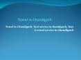 Travel in Chandigarh - +91-9814473381 Tour & taxi service in chandigarh, mohali, panchkula (1) PowerPoint PPT Presentation