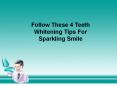 Follow These 4 Teeth Whitening Tips For Sparkling Smile PowerPoint PPT Presentation