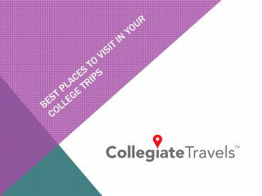 Best Places To Visit In Your College Trips