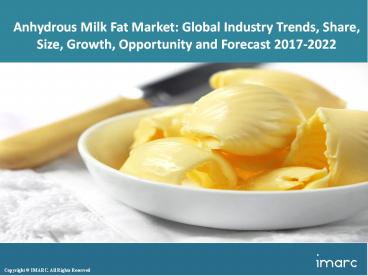 Global Anhydrous Milk Fat Market Share, Size , Price Trends and Forecast 2017-2022