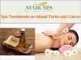 Professional Spa Treatments - Turks and Caicos Spa PowerPoint PPT Presentation