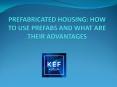 PREFABRICATED HOUSING: HOW TO USE PREFABS AND WHAT ARE THEIR ADVANTAGES PowerPoint PPT Presentation