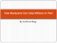 How Marijuana Can Help Millions In Pain PowerPoint PPT Presentation