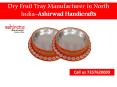 Find dry Fruit Tray Manufacturer in North India-Ashirwad handicrafts PowerPoint PPT Presentation