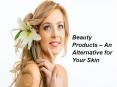 Beauty Products – An Alternative for Your Skin