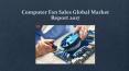 Computer fan sales global market report 2017 PowerPoint PPT Presentation