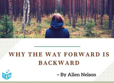 Why the Way Forward is Backward by Allen Nelson