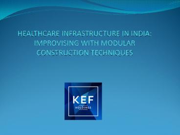 HEALTHCARE INFRASTRUCTURE IN INDIA: IMPROVISING WITH MODULAR CONSTRUCTION TECHNIQUES