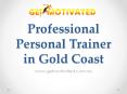 Professional Personal Trainer in Gold Coast - www.getmotivated.com.au PowerPoint PPT Presentation