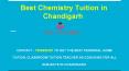 Contact - 7009800287 - Best Chemistry Tuition in Chandigarh PowerPoint PPT Presentation