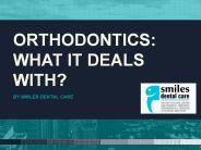 Orthodontics: What It Deals With?