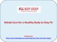 Rehab Care for a Healthy Body to Stay Fit PowerPoint PPT Presentation